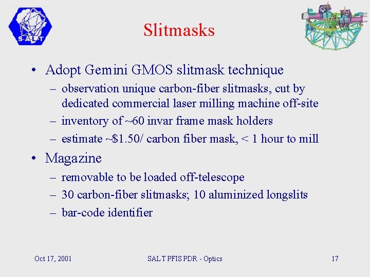 Slitmasks • Adopt Gemini GMOS slitmask technique – observation unique carbon-fiber slitmasks, cut by