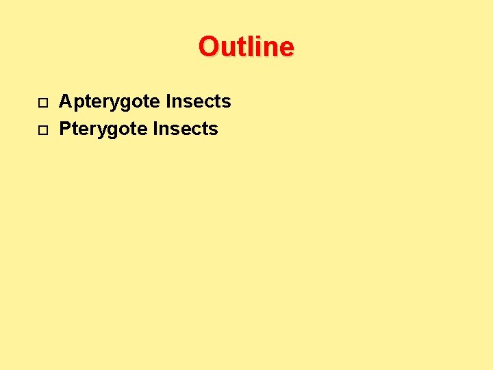 Outline Apterygote Insects Pterygote Insects 