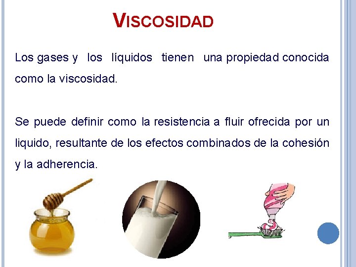 VISCOSIDAD Los gases y los líquidos tienen una propiedad conocida como la viscosidad. Se