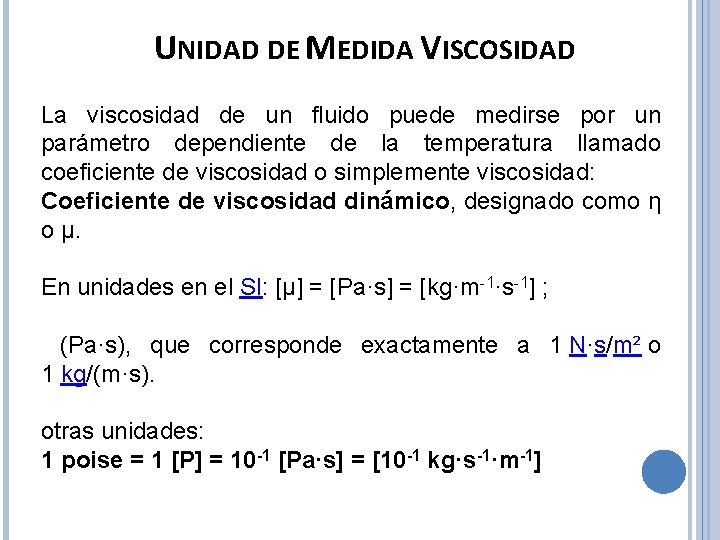 UNIDAD DE MEDIDA VISCOSIDAD La viscosidad de un fluido puede medirse por un parámetro