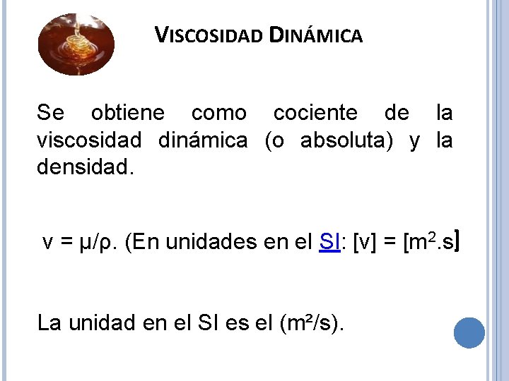 VISCOSIDAD DINÁMICA Se obtiene como cociente de la viscosidad dinámica (o absoluta) y la