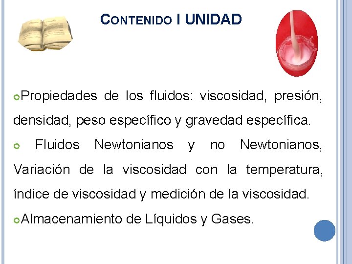 CONTENIDO I UNIDAD Propiedades de los fluidos: viscosidad, presión, densidad, peso específico y gravedad