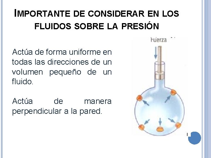 IMPORTANTE DE CONSIDERAR EN LOS FLUIDOS SOBRE LA PRESIÓN Actúa de forma uniforme en