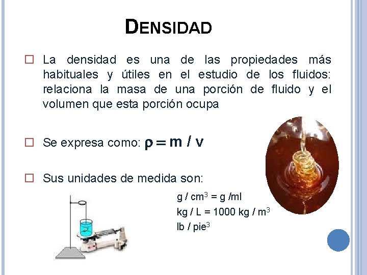 DENSIDAD o La densidad es una de las propiedades más habituales y útiles en