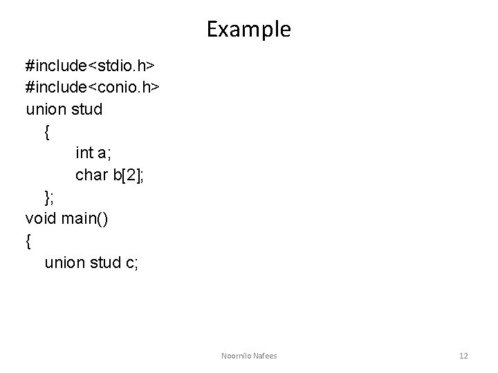 Example #include<stdio. h> #include<conio. h> union stud { int a; char b[2]; }; void