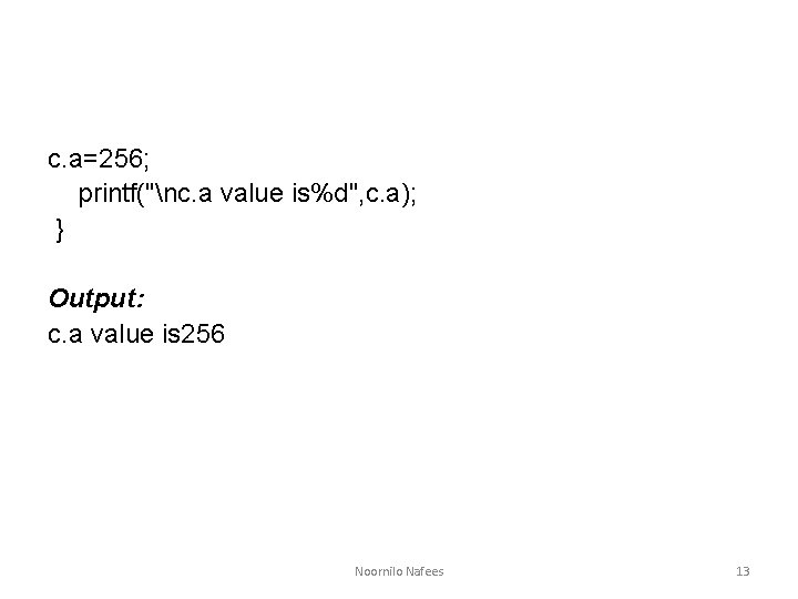 c. a=256; printf("nc. a value is%d", c. a); } Output: c. a value is