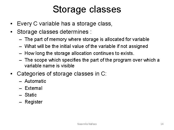 Storage classes • Every C variable has a storage class, • Storage classes determines