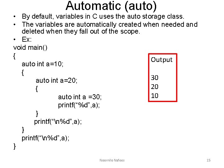 Automatic (auto) • By default, variables in C uses the auto storage class. •