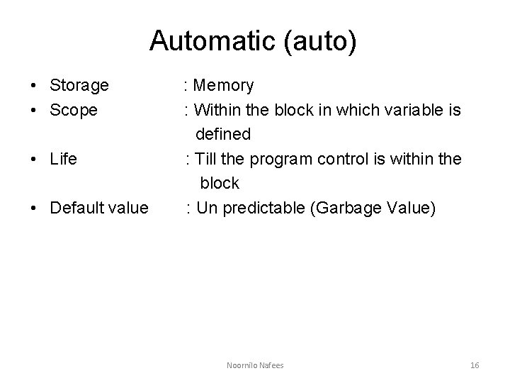 Automatic (auto) • Storage • Scope • Life • Default value : Memory :