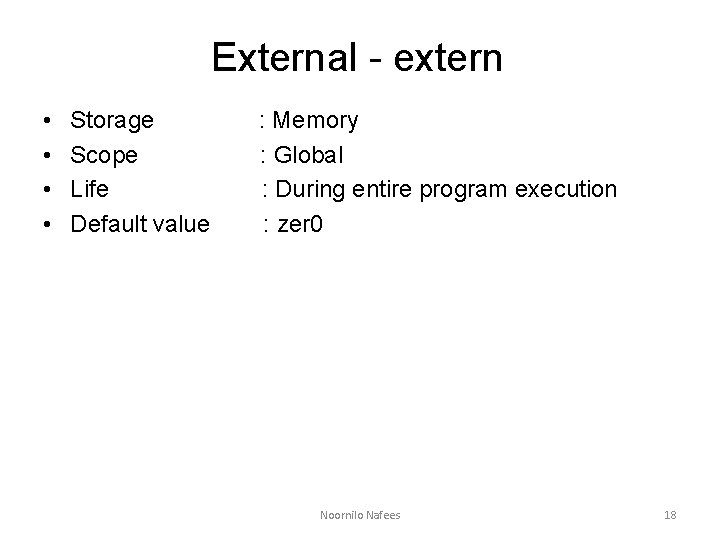 External - extern • • Storage Scope Life Default value : Memory : Global