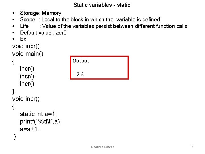 Static variables - static • • • Storage: Memory Scope : Local to the