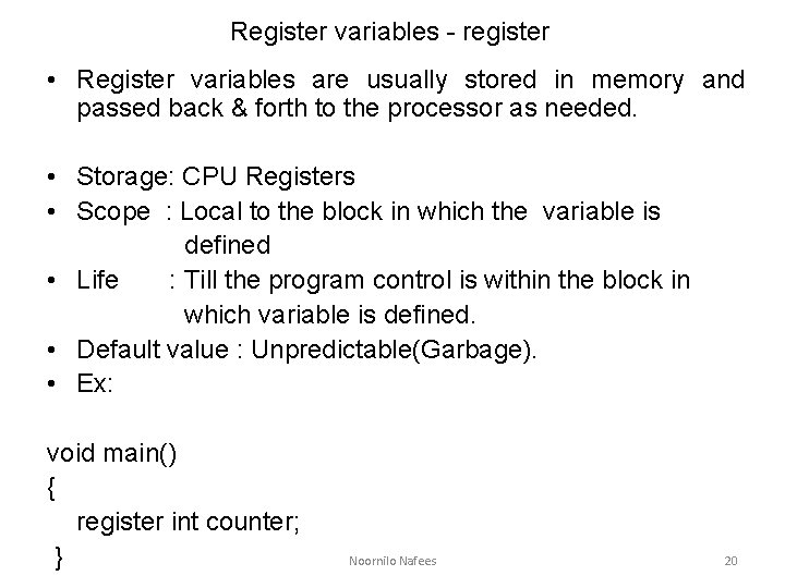 Register variables - register • Register variables are usually stored in memory and passed
