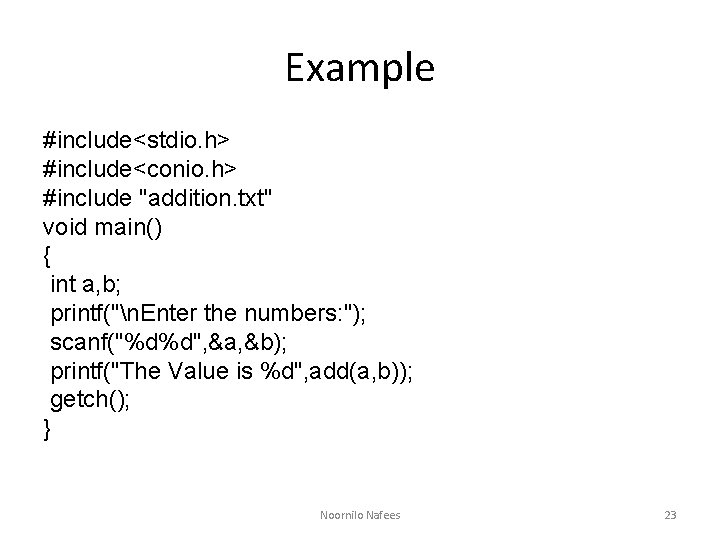 Example #include<stdio. h> #include<conio. h> #include "addition. txt" void main() { int a, b;