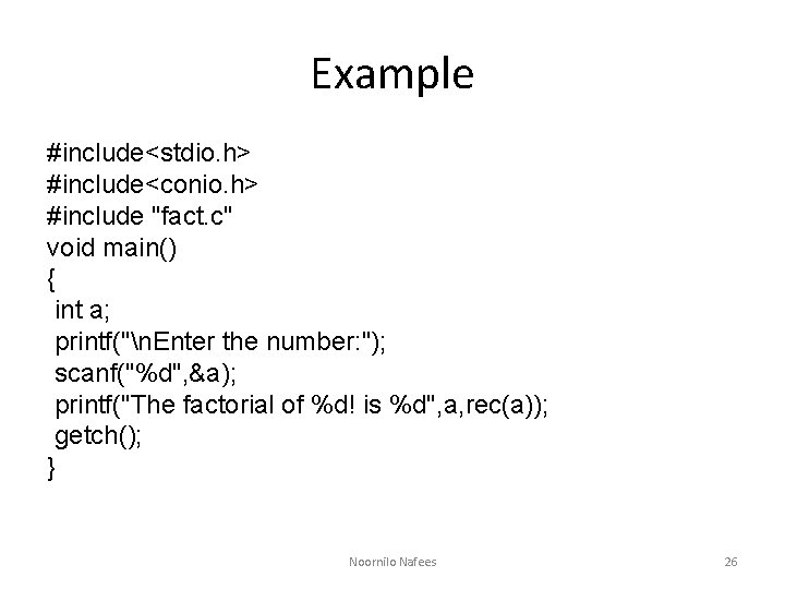 Example #include<stdio. h> #include<conio. h> #include "fact. c" void main() { int a; printf("n.