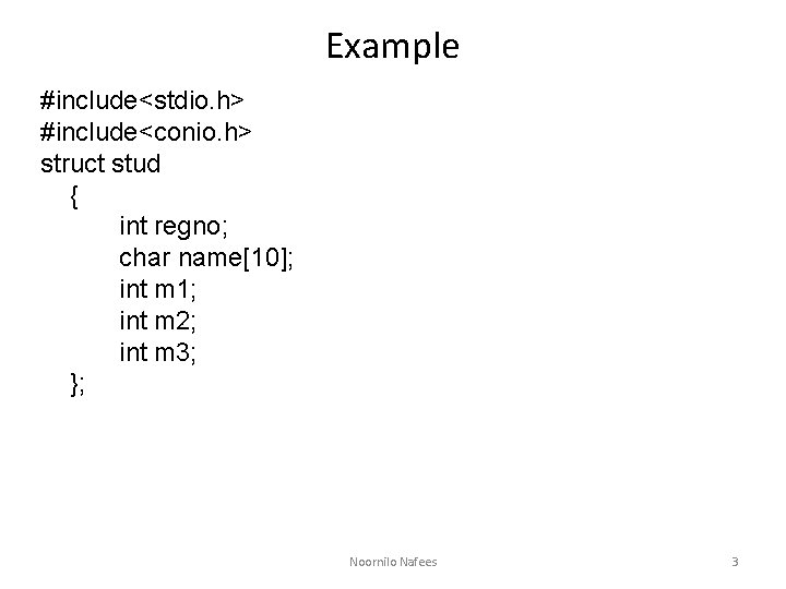 Example #include<stdio. h> #include<conio. h> struct stud { int regno; char name[10]; int m