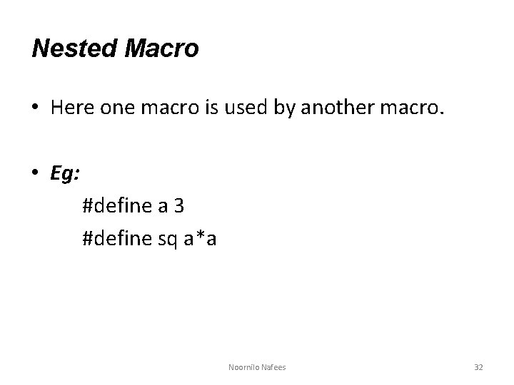 Nested Macro • Here one macro is used by another macro. • Eg: #define