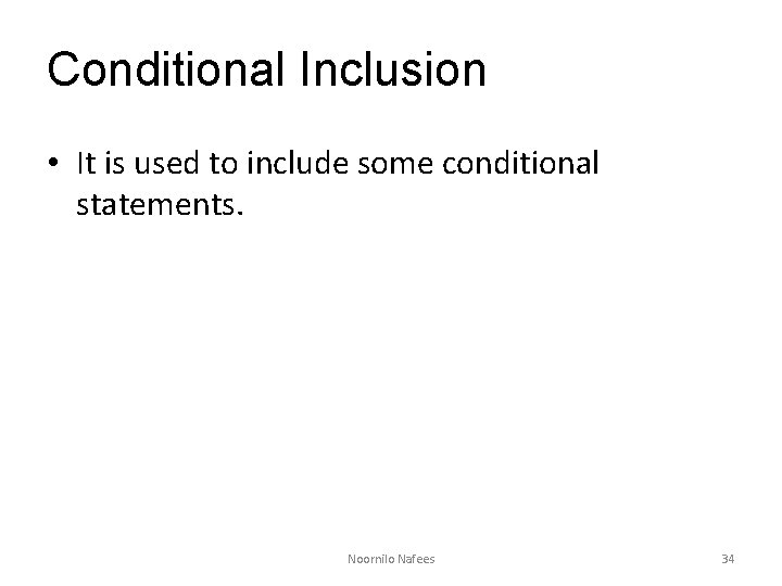 Conditional Inclusion • It is used to include some conditional statements. Noornilo Nafees 34