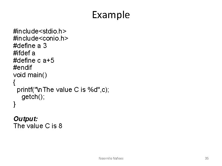 Example #include<stdio. h> #include<conio. h> #define a 3 #ifdef a #define c a+5 #endif