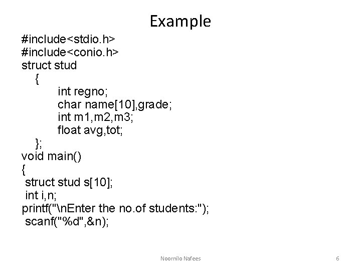 Example #include<stdio. h> #include<conio. h> struct stud { int regno; char name[10], grade; int