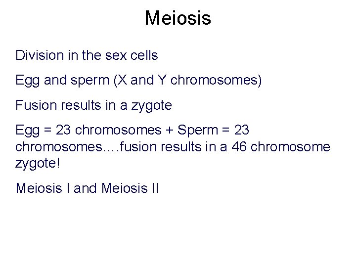 Meiosis Division in the sex cells Egg and sperm (X and Y chromosomes) Fusion