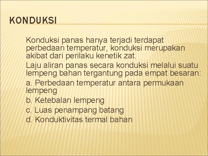 KONDUKSI Konduksi panas hanya terjadi terdapat perbedaan temperatur, konduksi merupakan akibat dari perilaku kenetik