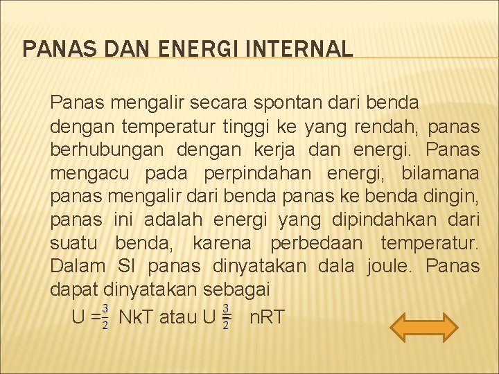 PANAS DAN ENERGI INTERNAL Panas mengalir secara spontan dari benda dengan temperatur tinggi ke