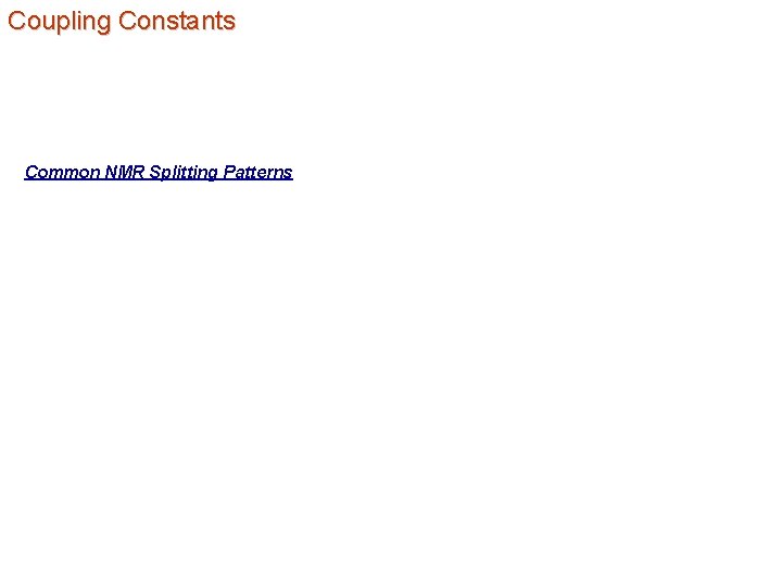 Coupling Constants Common NMR Splitting Patterns 