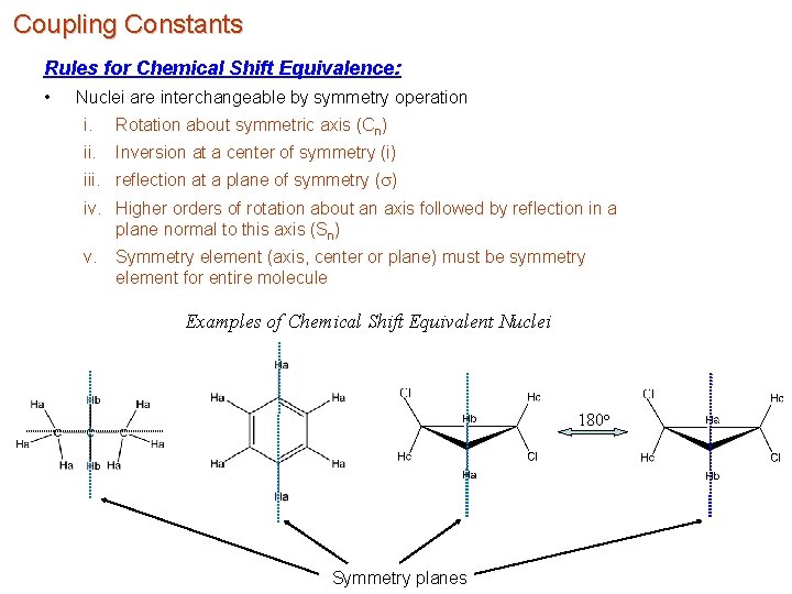 Coupling Constants Rules for Chemical Shift Equivalence: • Nuclei are interchangeable by symmetry operation