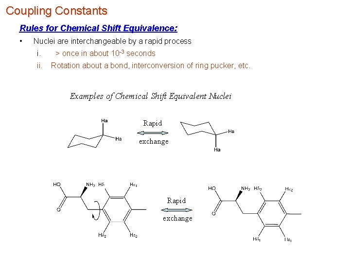 Coupling Constants Rules for Chemical Shift Equivalence: • Nuclei are interchangeable by a rapid