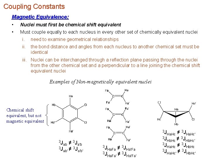 Coupling Constants Magnetic Equivalence: • Nuclei must first be chemical shift equivalent • Must