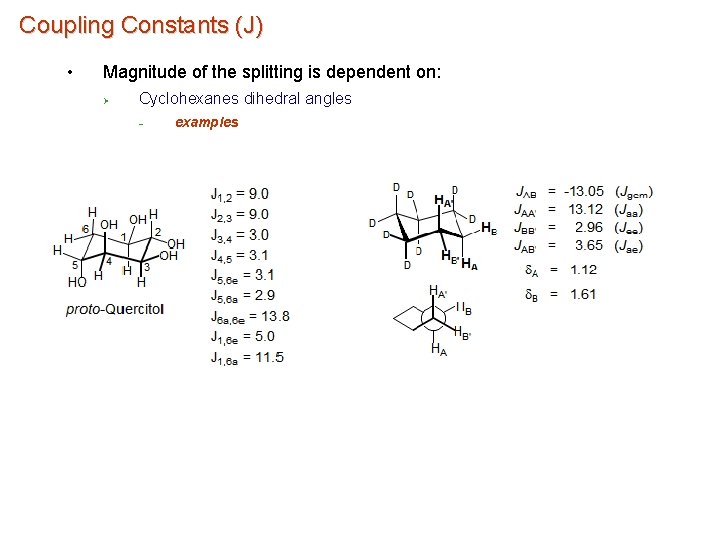 Coupling Constants (J) • Magnitude of the splitting is dependent on: Ø Cyclohexanes dihedral