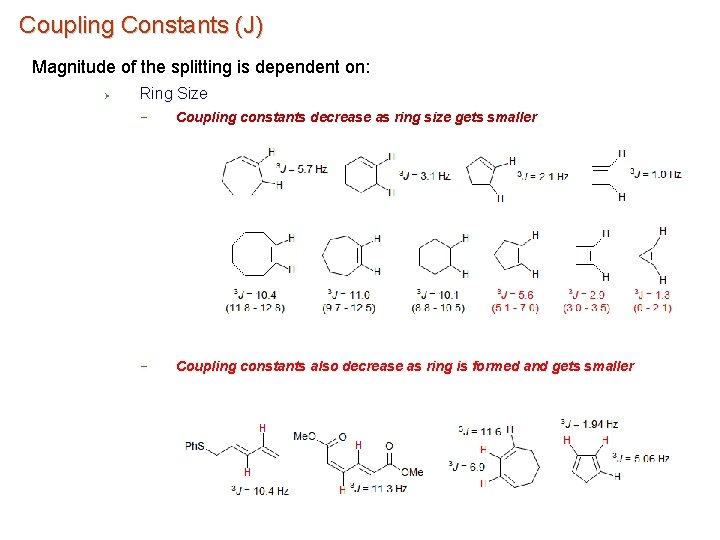 Coupling Constants (J) Magnitude of the splitting is dependent on: Ø Ring Size −