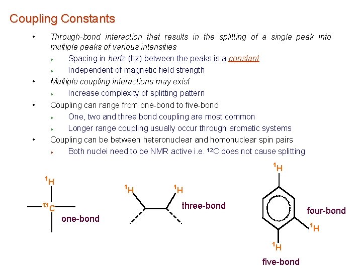 Coupling Constants • Through-bond interaction that results in the splitting of a single peak