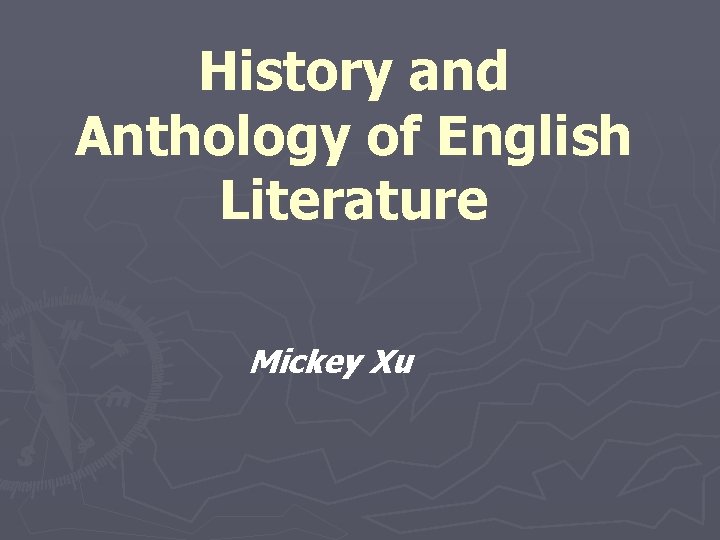 History and Anthology of English Literature Mickey Xu 