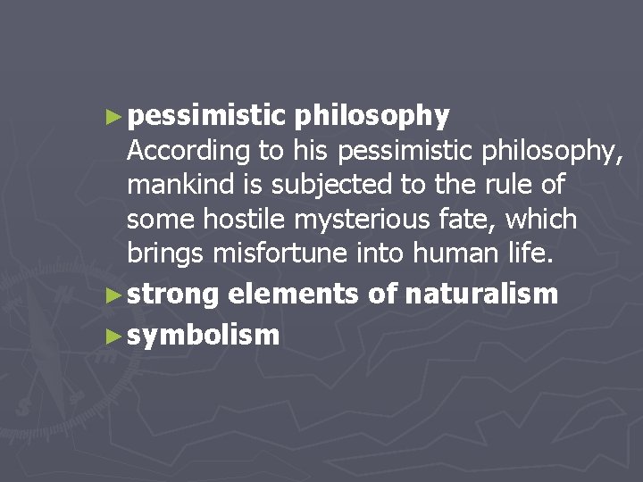  ► pessimistic philosophy According to his pessimistic philosophy, mankind is subjected to the