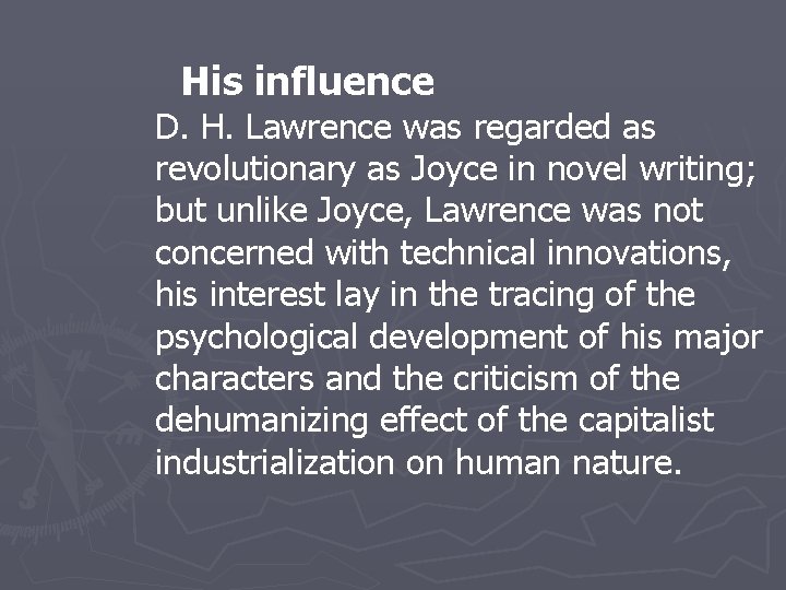  His influence D. H. Lawrence was regarded as revolutionary as Joyce in novel