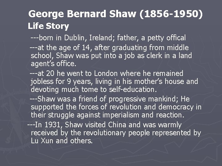  George Bernard Shaw (1856 -1950) Life Story ---born in Dublin, Ireland; father, a