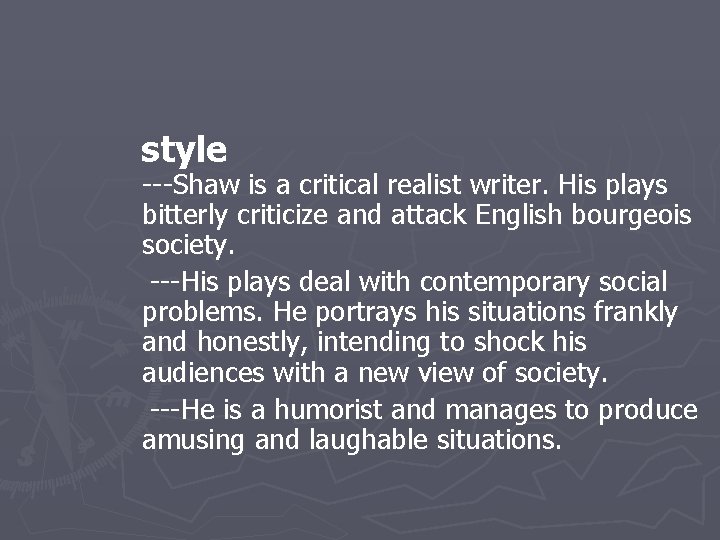  style ---Shaw is a critical realist writer. His plays bitterly criticize and attack