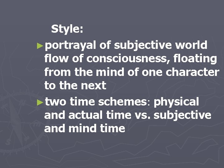  Style: ►portrayal of subjective world flow of consciousness, floating from the mind of