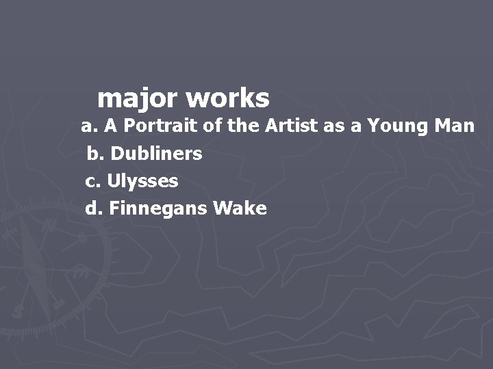  major works a. A Portrait of the Artist as a Young Man b.