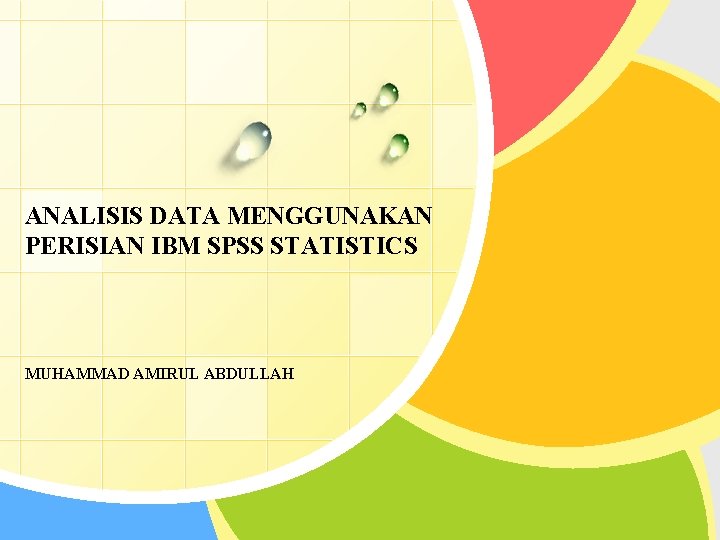 ANALISIS DATA MENGGUNAKAN PERISIAN IBM SPSS STATISTICS MUHAMMAD AMIRUL ABDULLAH 