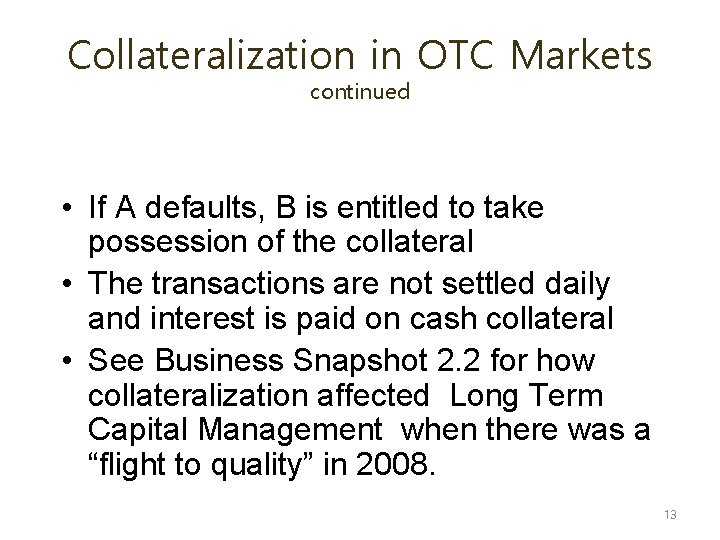 Collateralization in OTC Markets continued • If A defaults, B is entitled to take