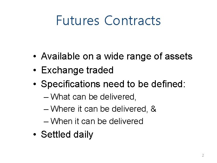 Futures Contracts • Available on a wide range of assets • Exchange traded •