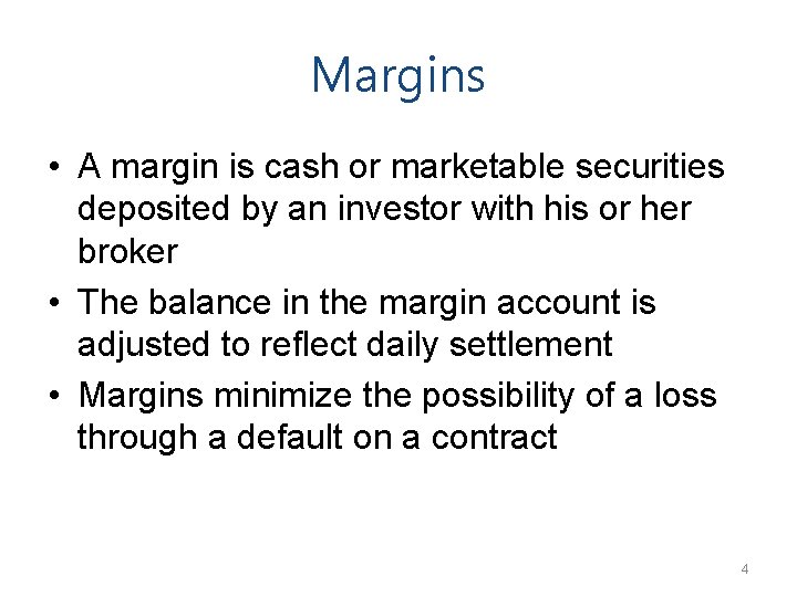Margins • A margin is cash or marketable securities deposited by an investor with