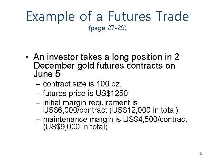 Example of a Futures Trade (page 27 -29) • An investor takes a long