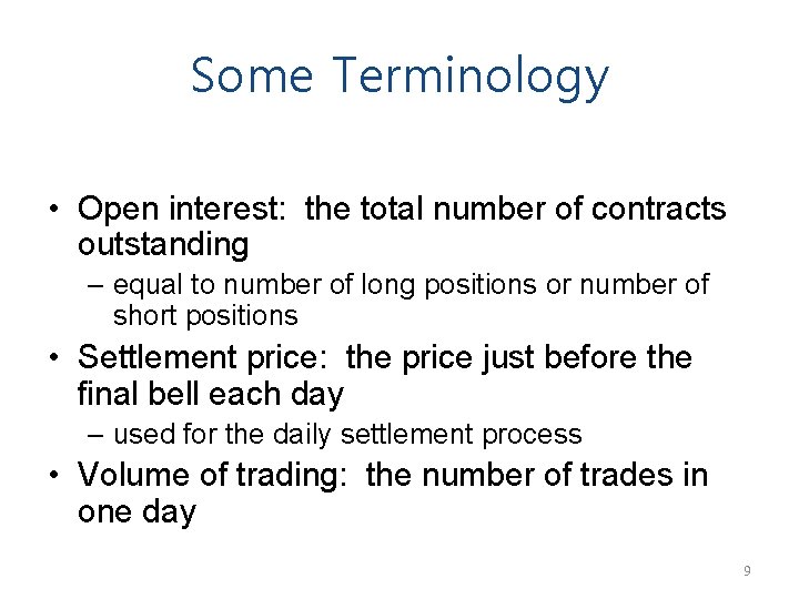 Some Terminology • Open interest: the total number of contracts outstanding – equal to