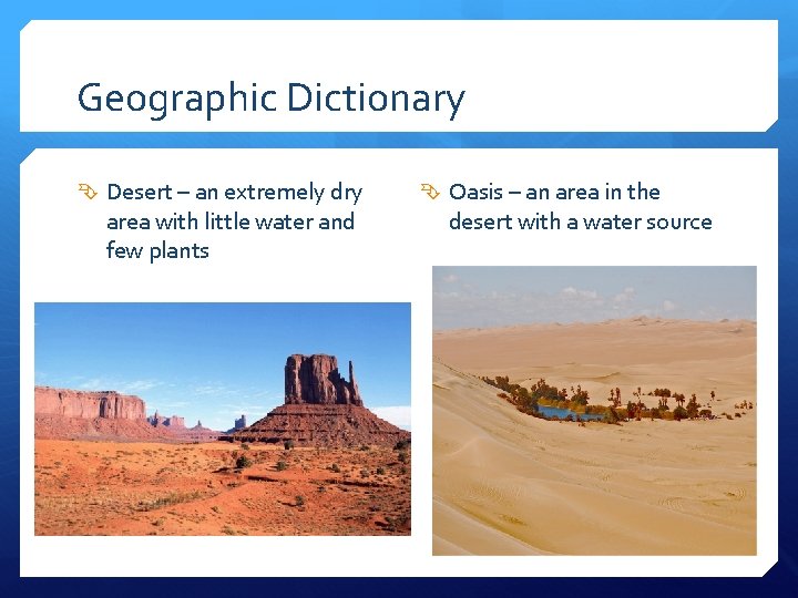 Geographic Dictionary Desert – an extremely dry area with little water and few plants