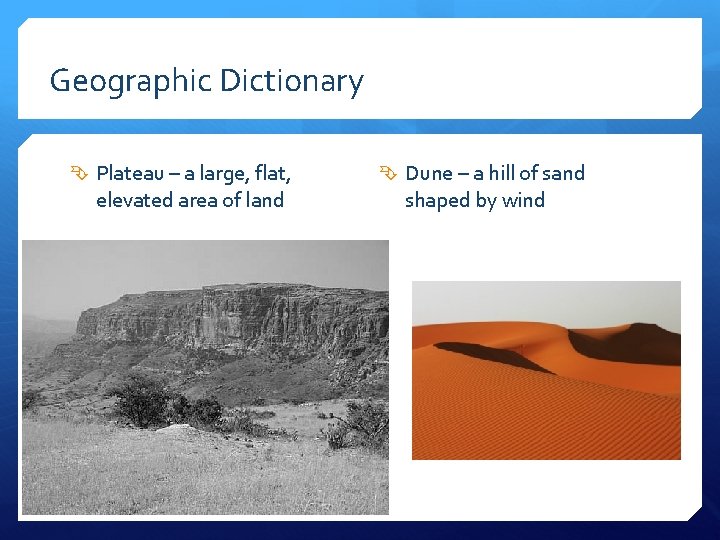 Geographic Dictionary Plateau – a large, flat, elevated area of land Dune – a