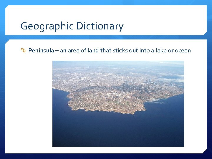 Geographic Dictionary Peninsula – an area of land that sticks out into a lake