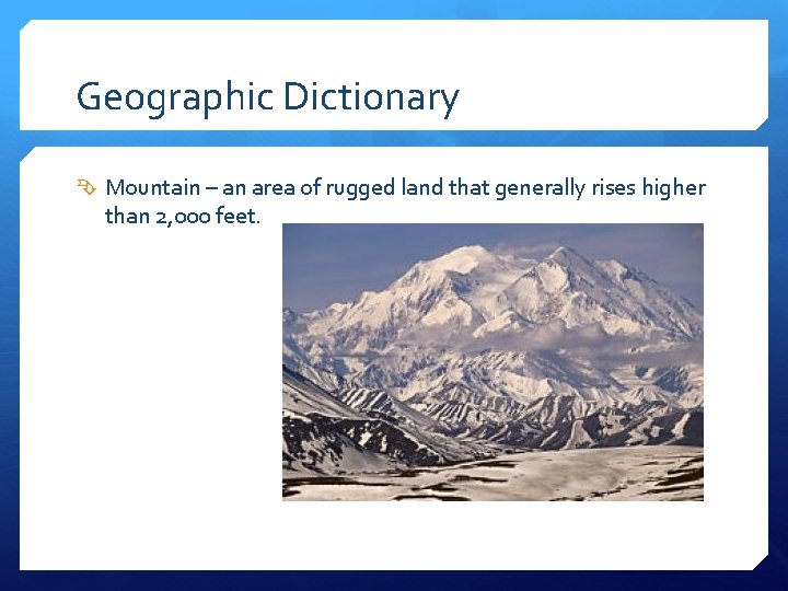 Geographic Dictionary Mountain – an area of rugged land that generally rises higher than